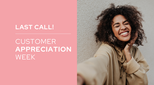 Last Call - Customer Appreciation Week